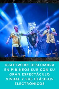 Kraftwerk deslumbra en Pirineos Sur con su gran espectáculo visual y sus clásicos electrónicos