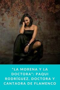 "LA MORENA Y LA DOCTORA": Paqui Rodríguez, doctora y cantaora de flamenco