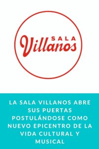 La Sala Villanos abre sus puertas postulándose como nuevo epicentro de la vida cultural y musical