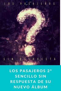 Los Pasajeros 2º sencillo Sin Respuesta de su nuevo álbum