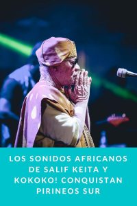 Los sonidos africanos de Salif Keita y Kokoko! conquistan Pirineos Sur