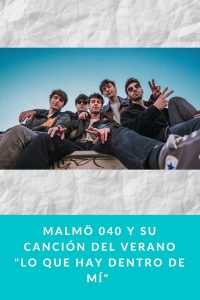 MALMÖ 040 y su canción del verano "LO QUE HAY DENTRO DE MÍ" 