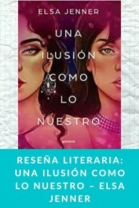 Reseña literaria: Una ilusión como lo nuestro – Elsa Jenner