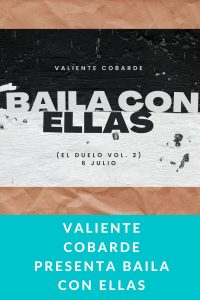 VALIENTE COBARDE presenta Baila con Ellas