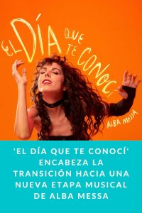 'EL DÍA QUE TE CONOCÍ' encabeza la transición hacia una nueva etapa musical de Alba Messa