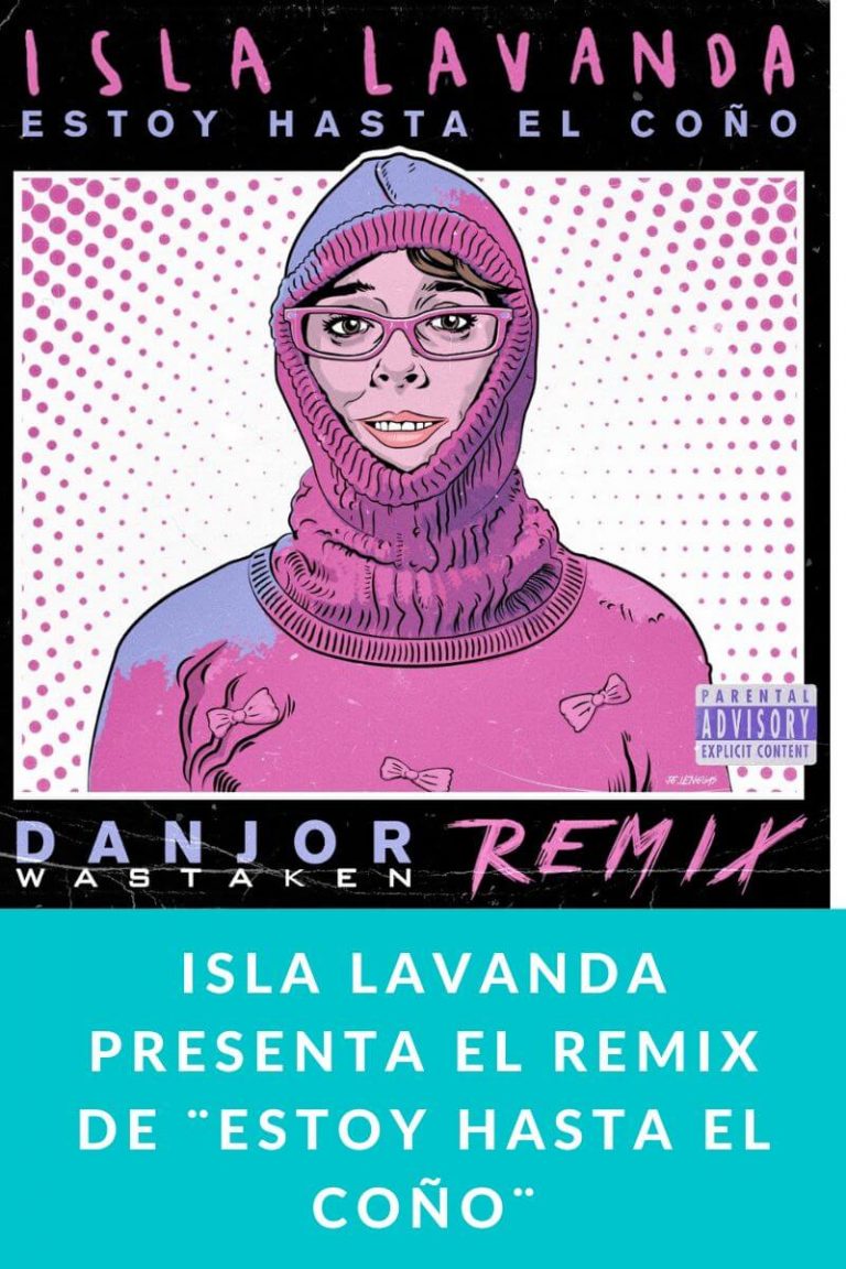 ISLA LAVANDA presenta el remix de «Estoy hasta el coño»