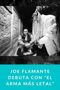 Joe Flamante debuta con "El Arma Más Letal"