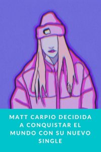 Matt Carpio decidida a conquistar el mundo con su nuevo single