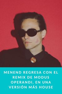 Menend regresa con el remix de Modus Operandi, en una versión más house