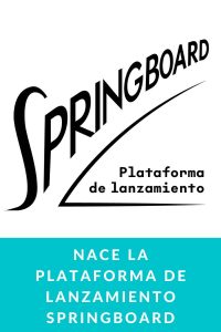Nace la Plataforma de Lanzamiento Springboard
