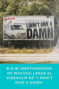 B.O.W (Brotherhood of Wolves) lanza el videoclip de “I Don’t Give A Damn”