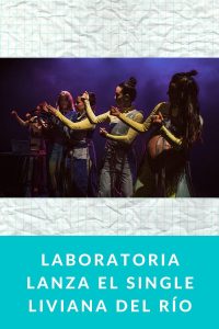 LaboratoriA lanza el single Liviana del río