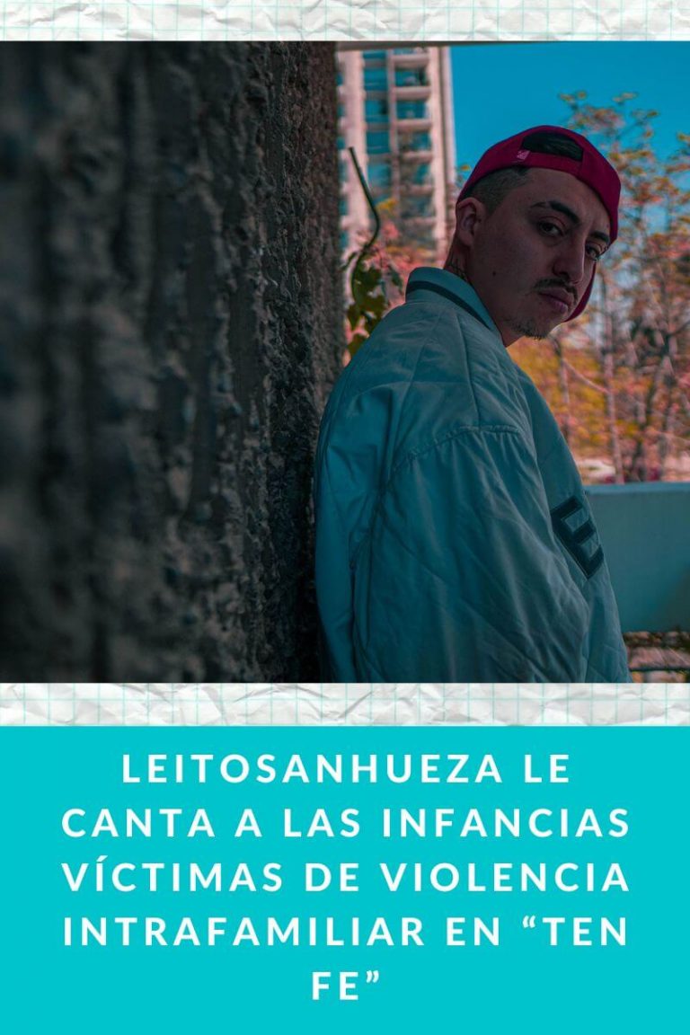 Leitosanhueza le canta a las infancias víctimas de violencia intrafamiliar en “Ten fe»