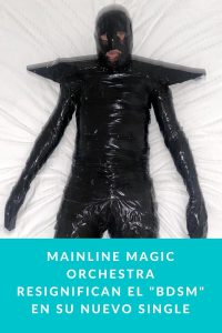 Mainline Magic Orchestra resignifican el "BDSM" en su nuevo single