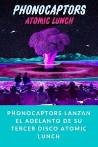 Phonocaptors lanzan el adelanto de su tercer disco Atomic Lunch