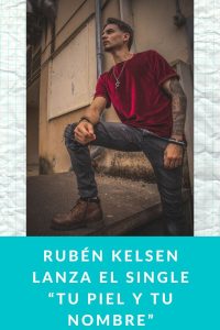 Rubén Kelsen lanza el single “Tu piel y tu nombre”