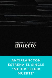 Antiplancton estrena el single “Mejor elegir muerte”