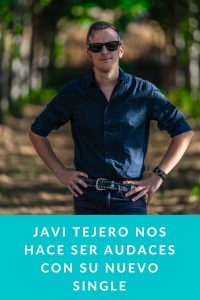 Javi Tejero nos hace ser audaces con su nuevo single
