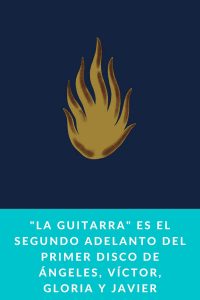 "La guitarra" es el segundo adelanto del primer disco de Ángeles, Víctor, Gloria y Javier