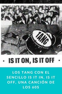 Los Tang con el sencillo Is It In, Is It Off, una canción de los 60s