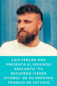 Luis Fercán nos presenta el segundo adelanto "Tu recuerdo (Verde Otoño)" de su próximo trabajo de estudio