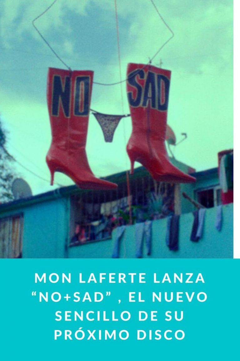 MON LAFERTE lanza “NO+SAD” , el nuevo sencillo de su próximo disco