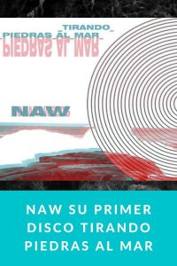 NAW Su primer disco Tirando piedras al Mar