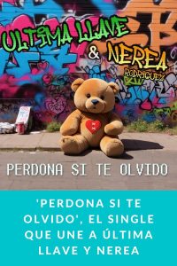'Perdona Si Te Olvido', el single que une a Última Llave y Nerea