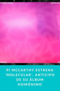 Pi McCarthy estrena ‘Molecular’, anticipo de su álbum homónimo