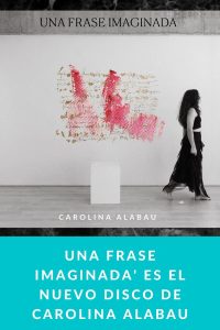 Una frase imaginada' es el nuevo disco de Carolina Alabau