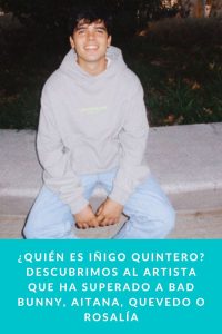 ¿Quién es Iñigo Quintero? Descubrimos al artista que ha superado a Bad Bunny, Aitana, Quevedo o Rosalía