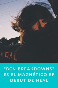 "BCN Breakdowns" es el magnético EP debut de HEAL