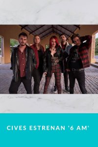 Cives estrenan '6 AM' 