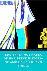 Edu Errea nos habla de una breve historia de amor en su nuevo single