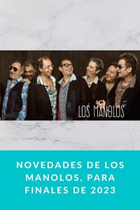 Novedades de Los Manolos, para finales de 2023