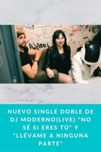 Nuevo single doble de DJ Moderno(LIVE) "No sé si eres tú" y "Llévame a ninguna parte"