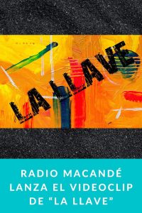 Radio Macandé lanza el videoclip de “La Llave”