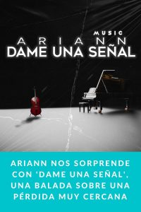Ariann nos sorprende con 'Dame Una Señal', una balada sobre una pérdida muy cercana
