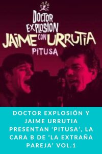 DOCTOR EXPLOSIÓN Y JAIME URRUTIA Presentan ‘PITUSA’, La Cara B de ‘LA EXTRAÑA PAREJA’ VOL.1