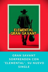 Gran Savant sorprenden con ¨Elemental¨, su nuevo single