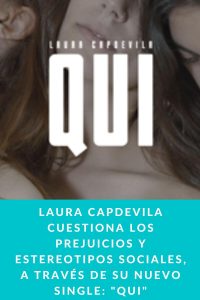 Laura Capdevila cuestiona los prejuicios y estereotipos sociales, a través de su nuevo single: "QUI"