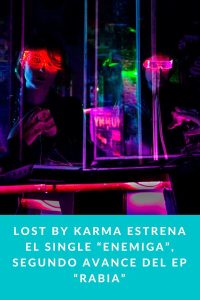 Lost by Karma estrena el single “Enemiga”, segundo avance del EP “Rabia”
