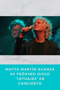 MAYTE MARTÍN avanza su próximo disco ‘TATUAJES’ en concierto
