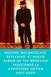 Oscuro, melancólico, reflexivo: el nuevo álbum de The Behavior trasciende la atmósfera gótica post rock