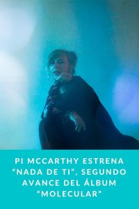 Pi McCarthy estrena “Nada de ti”, segundo avance del álbum “Molecular”