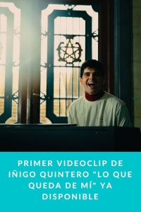 Primer videoclip de Iñigo Quintero "Lo Que Queda De Mí" ya disponible