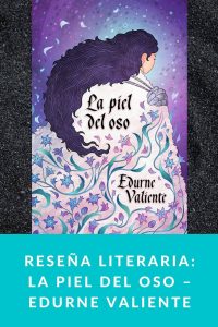 Reseña literaria: La piel del oso – Edurne Valiente