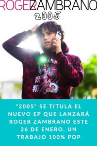 "2005" se titula el nuevo EP que lanzará Roger Zambrano este 26 de Enero, un trabajo 100% POP