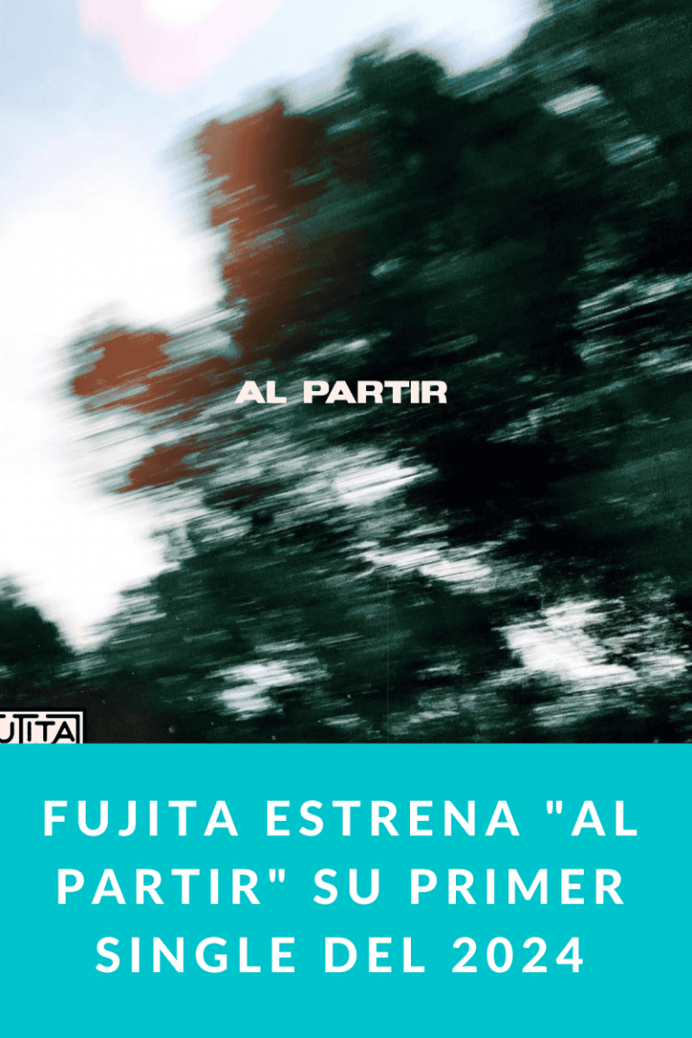 FUJITA estrena «Al Partir» su primer single del 2024