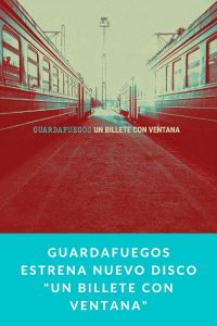 GUARDAFUEGOS estrena nuevo disco "Un Billete con Ventana"